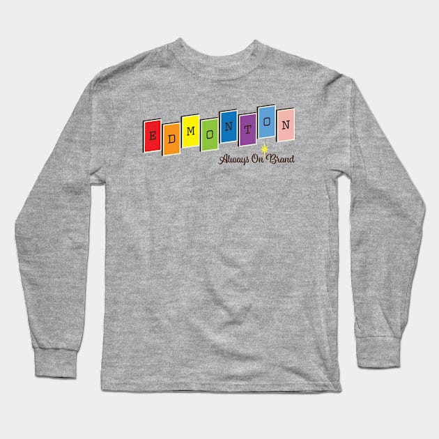 Edmonton. Always on Brand (Pride) Long Sleeve T-Shirt by Sean-Chinery